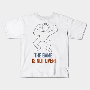 The Game Is Not Over Kids T-Shirt